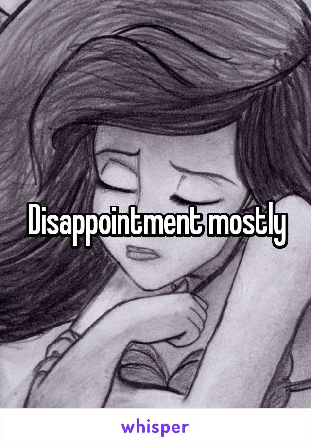 Disappointment mostly