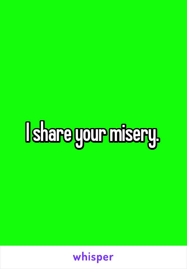 I share your misery. 