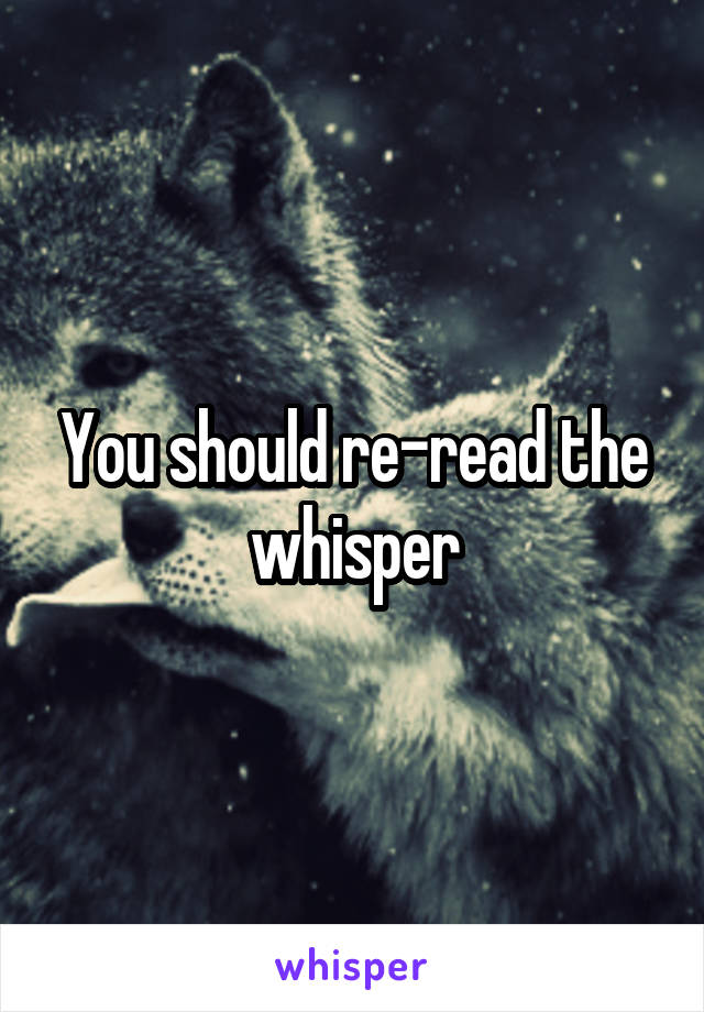 You should re-read the whisper