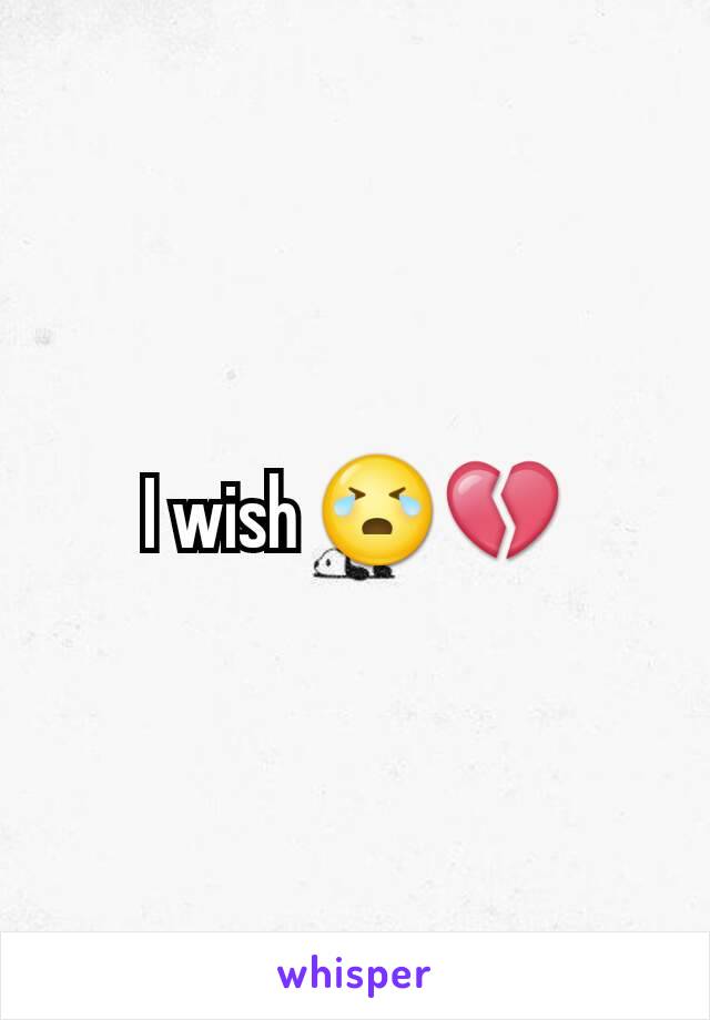 I wish 😭💔