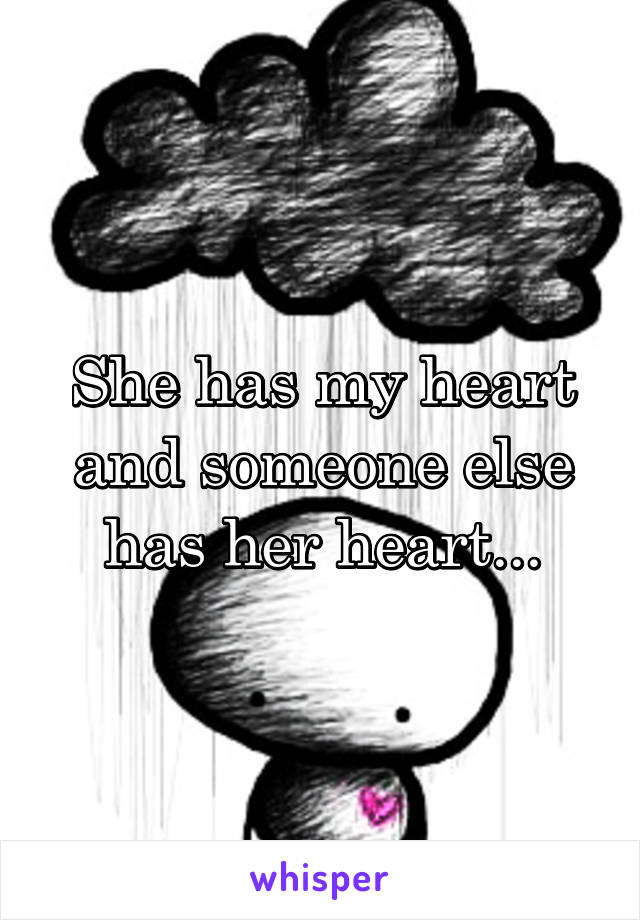 She has my heart and someone else has her heart...