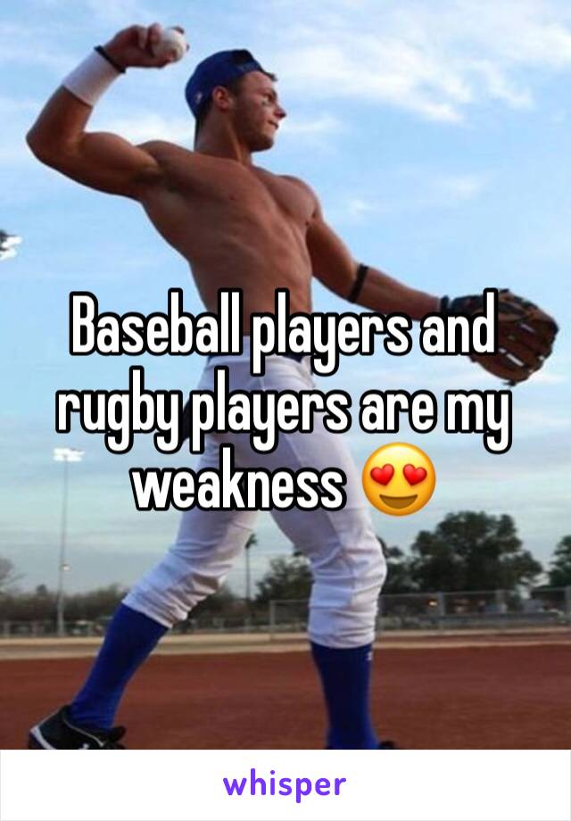 Baseball players and rugby players are my weakness 😍