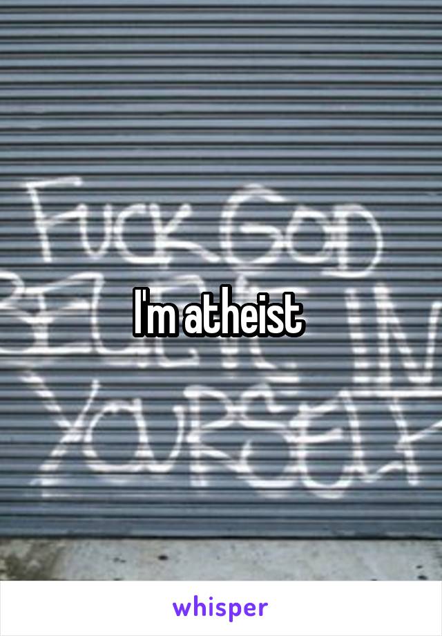 I'm atheist 