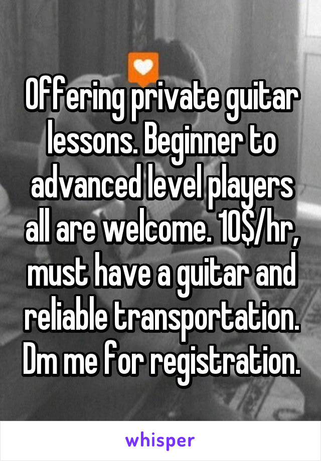 Offering private guitar lessons. Beginner to advanced level players all are welcome. 10$/hr, must have a guitar and reliable transportation. Dm me for registration.