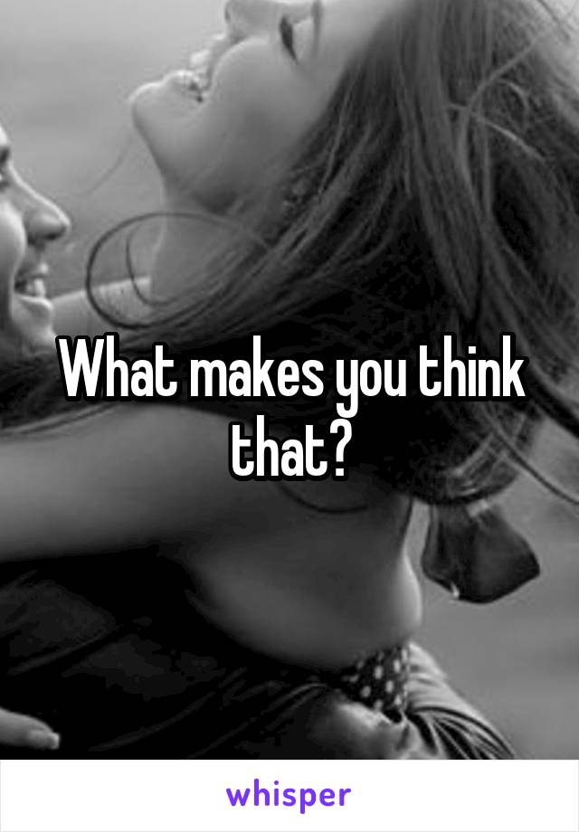 What makes you think that?