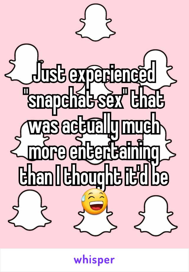 Just experienced "snapchat sex" that was actually much more entertaining than I thought it'd be 😅