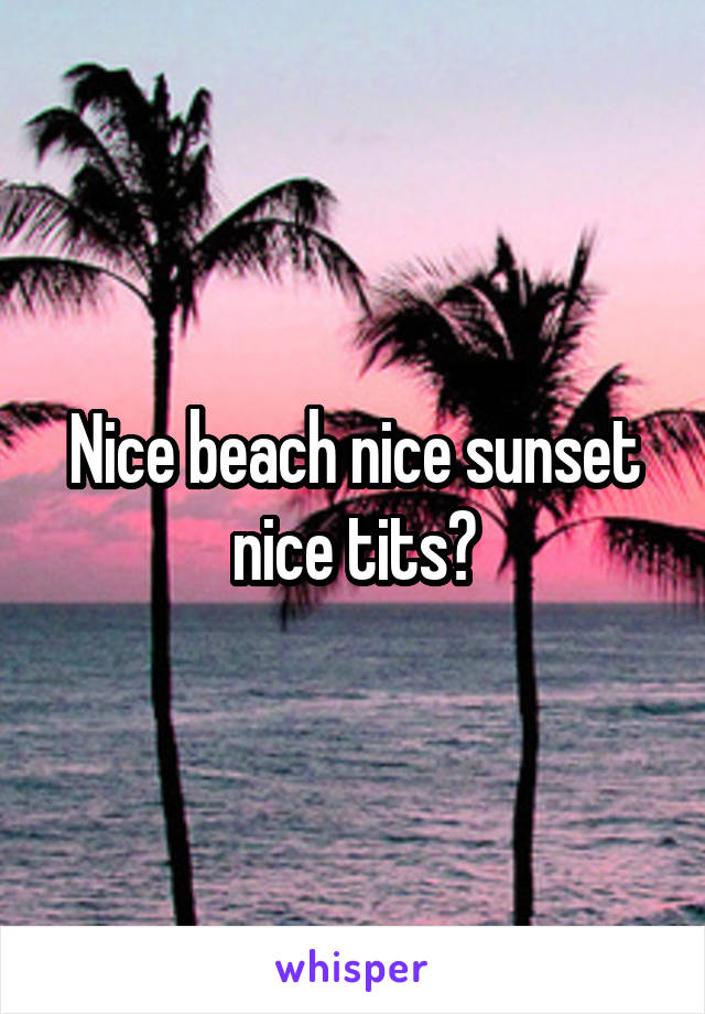 Nice beach nice sunset nice tits?