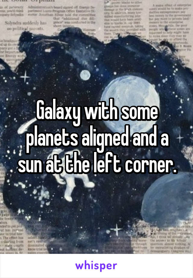 Galaxy with some planets aligned and a sun at the left corner.