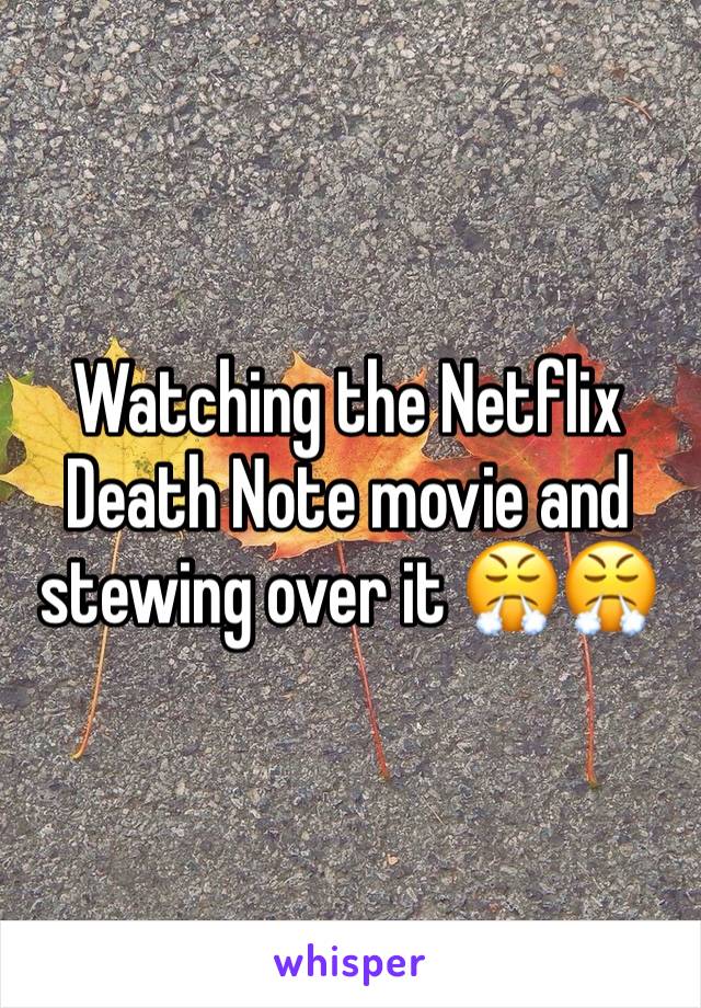 Watching the Netflix Death Note movie and stewing over it 😤😤