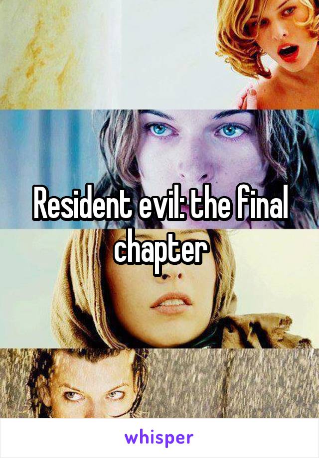 Resident evil: the final chapter