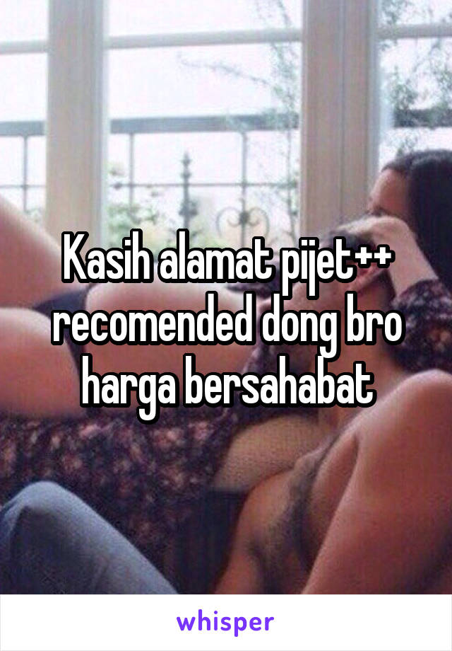 Kasih alamat pijet++ recomended dong bro harga bersahabat