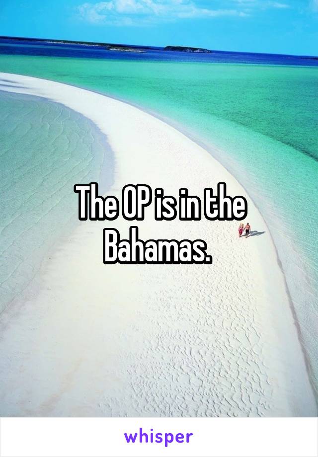 The OP is in the Bahamas. 