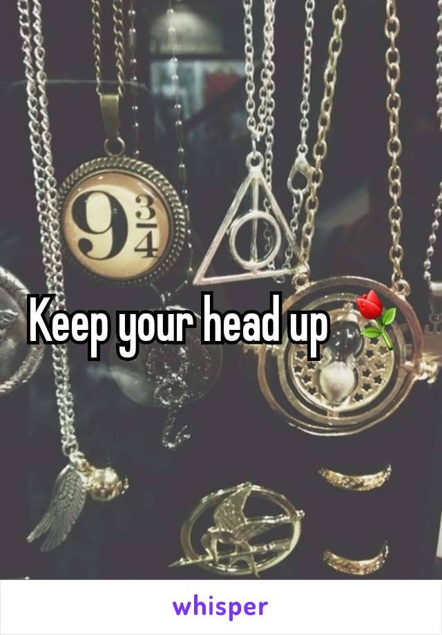 Keep your head up ⚘