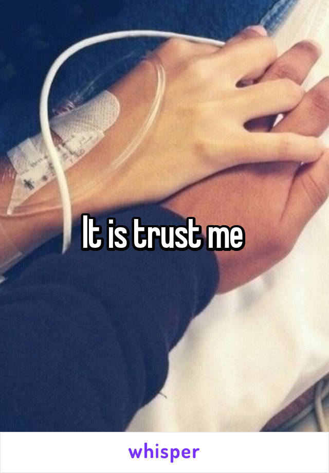 It is trust me 