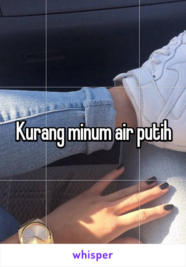 Kurang minum air putih