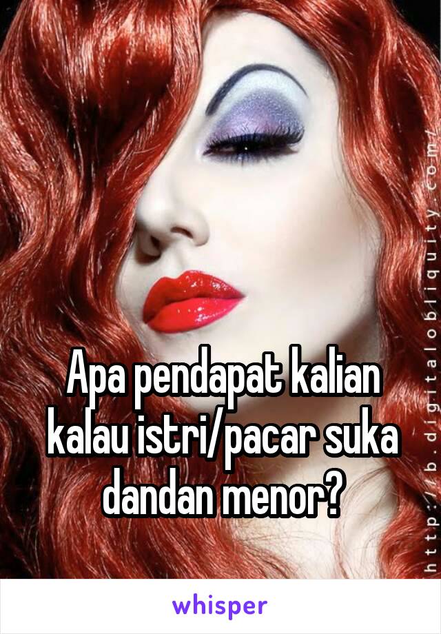 



Apa pendapat kalian kalau istri/pacar suka dandan menor?