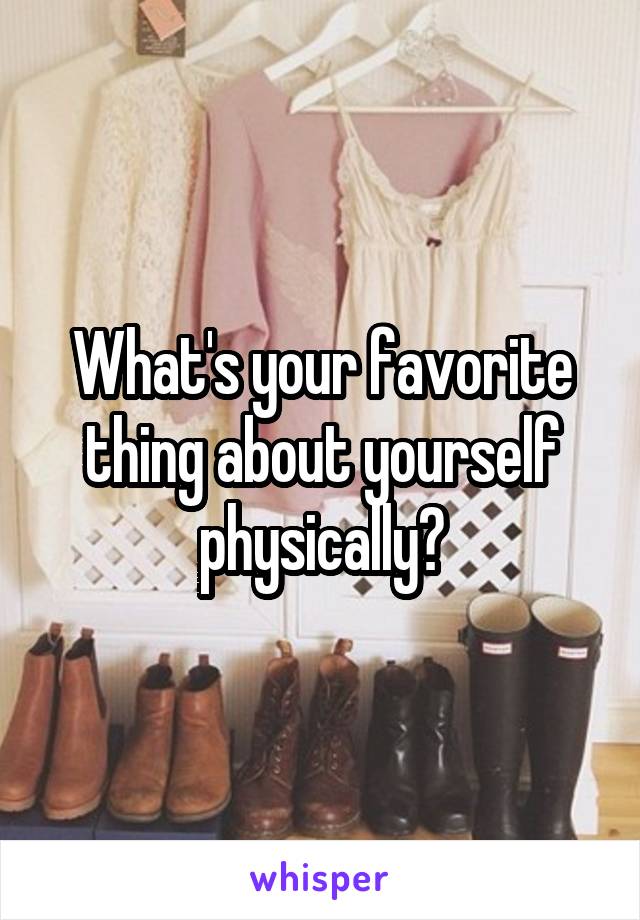 What's your favorite thing about yourself physically?