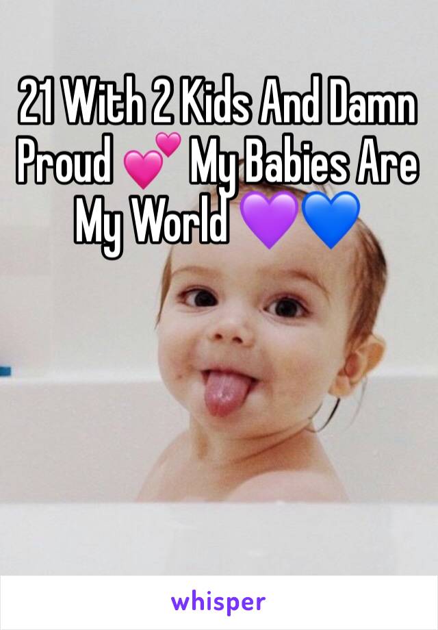 21 With 2 Kids And Damn Proud 💕 My Babies Are My World 💜💙