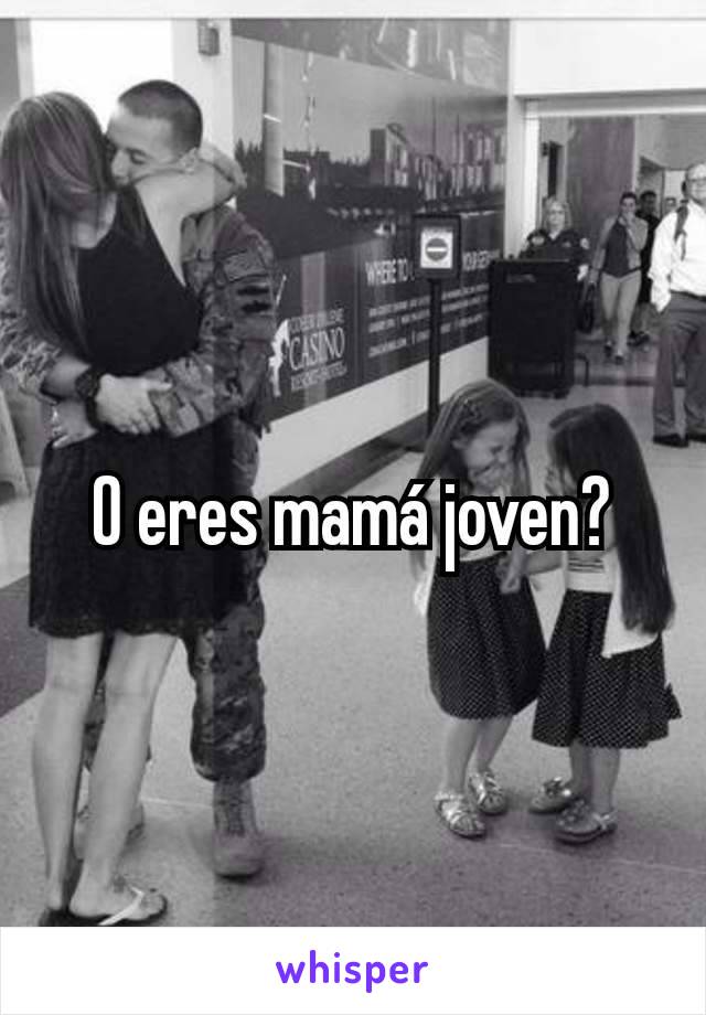 O eres mamá joven?