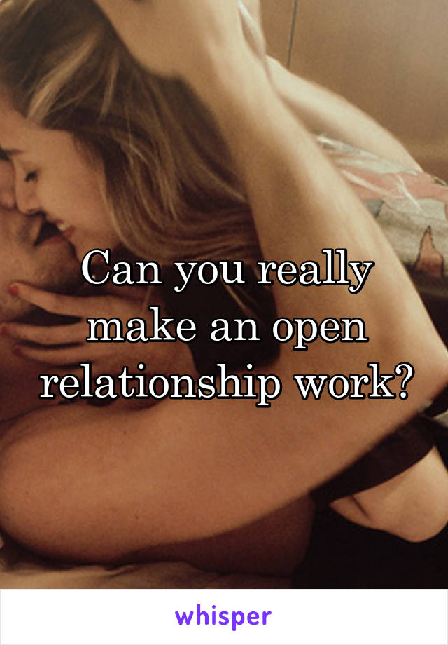 Can you really make an open relationship work?