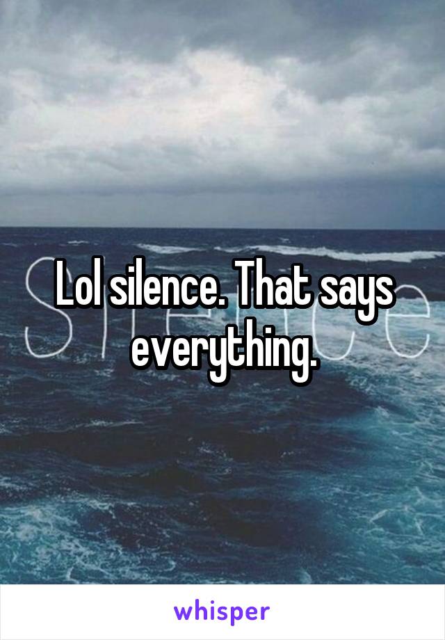 Lol silence. That says everything.