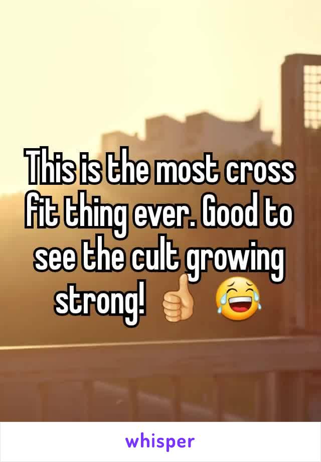 This is the most cross fit thing ever. Good to see the cult growing strong! 👍 😂