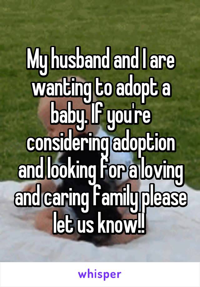 My husband and I are wanting to adopt a baby. If you're considering adoption and looking for a loving and caring family please let us know!! 