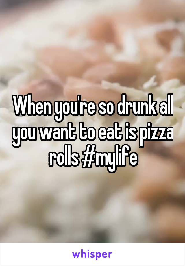 When you're so drunk all you want to eat is pizza rolls #mylife