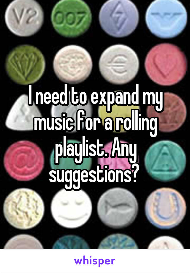 I need to expand my music for a rolling playlist. Any suggestions? 