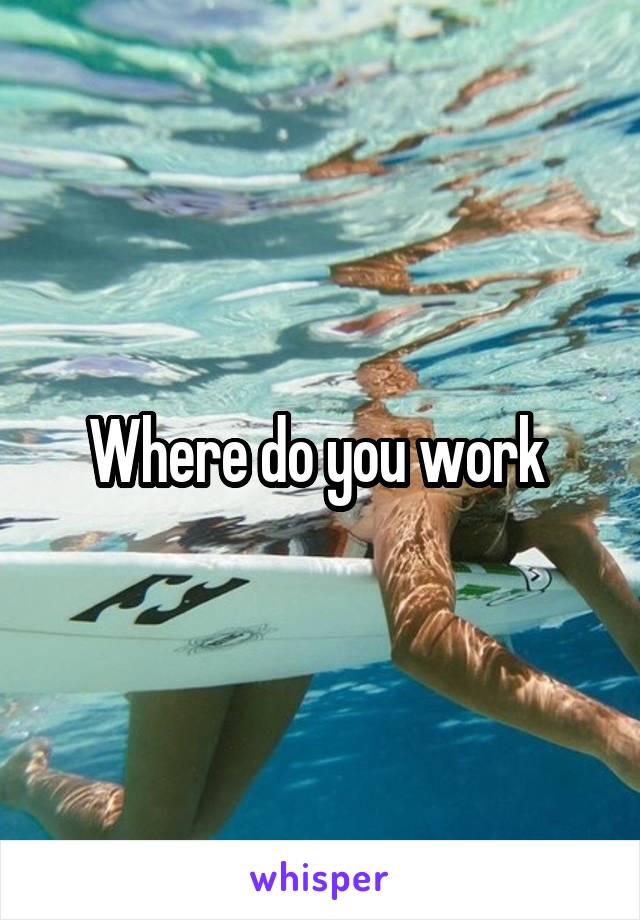 Where do you work 