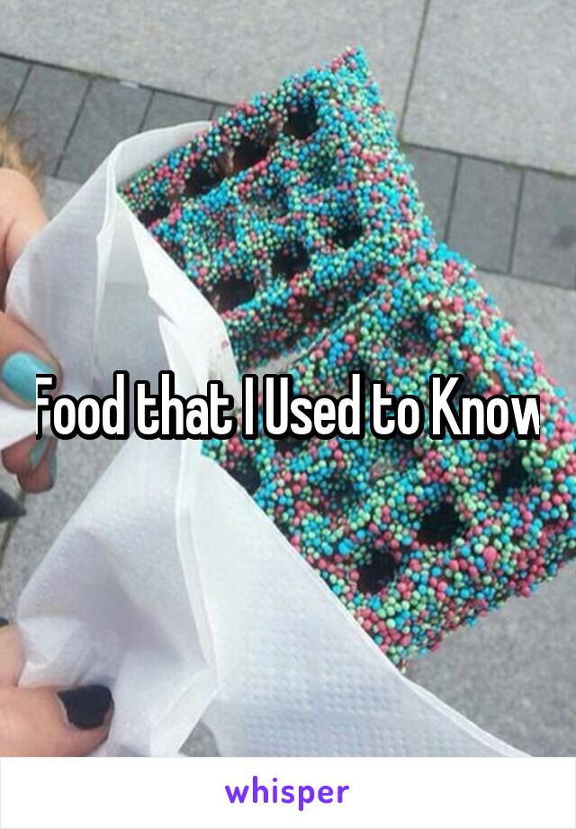 Food that I Used to Know