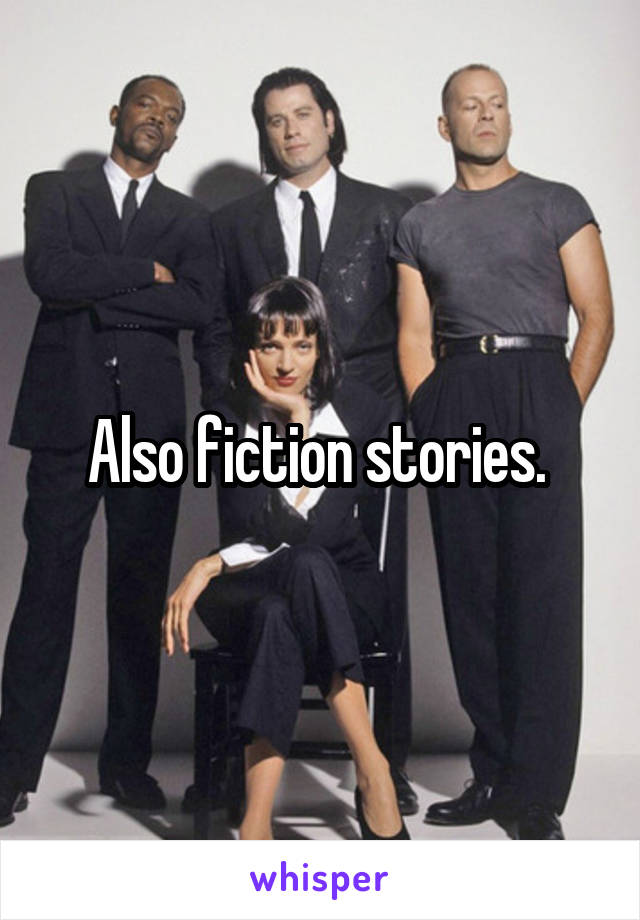 Also fiction stories. 