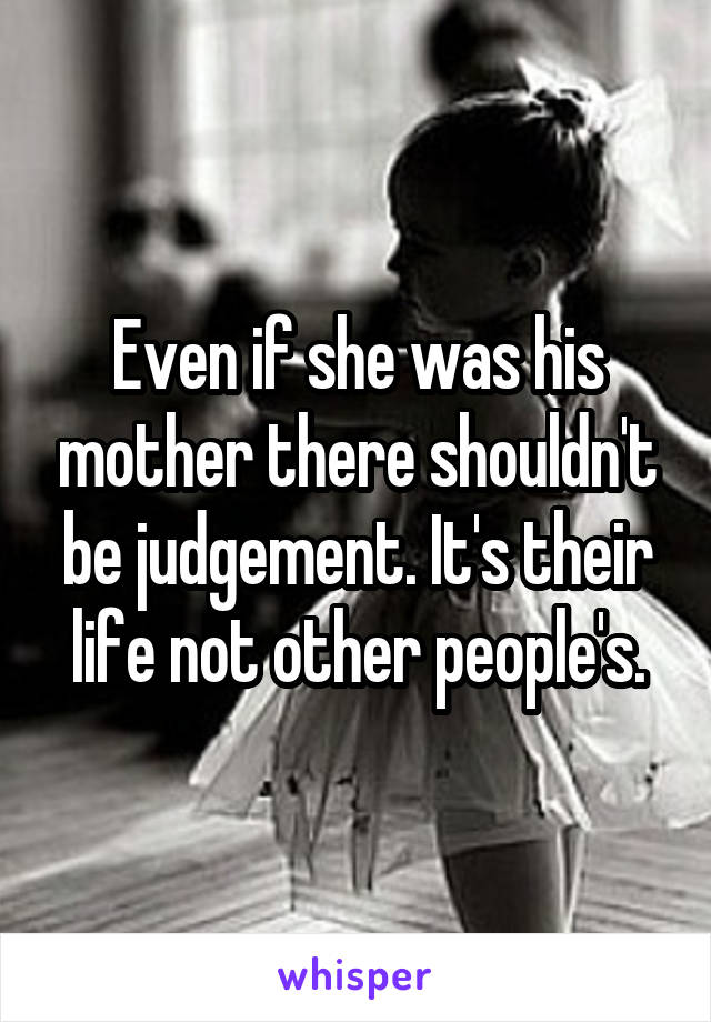 Even if she was his mother there shouldn't be judgement. It's their life not other people's.