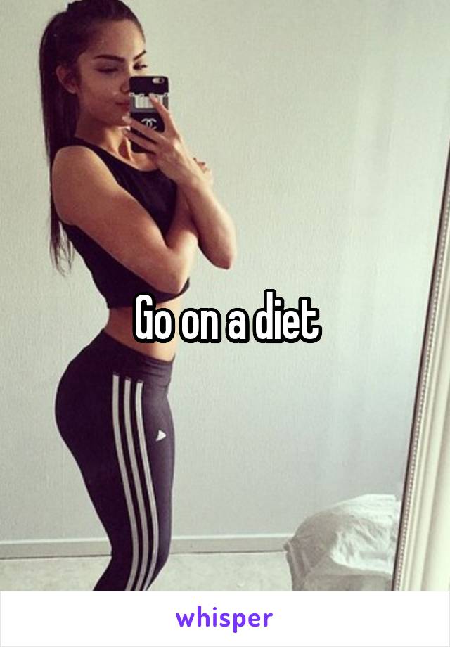 Go on a diet