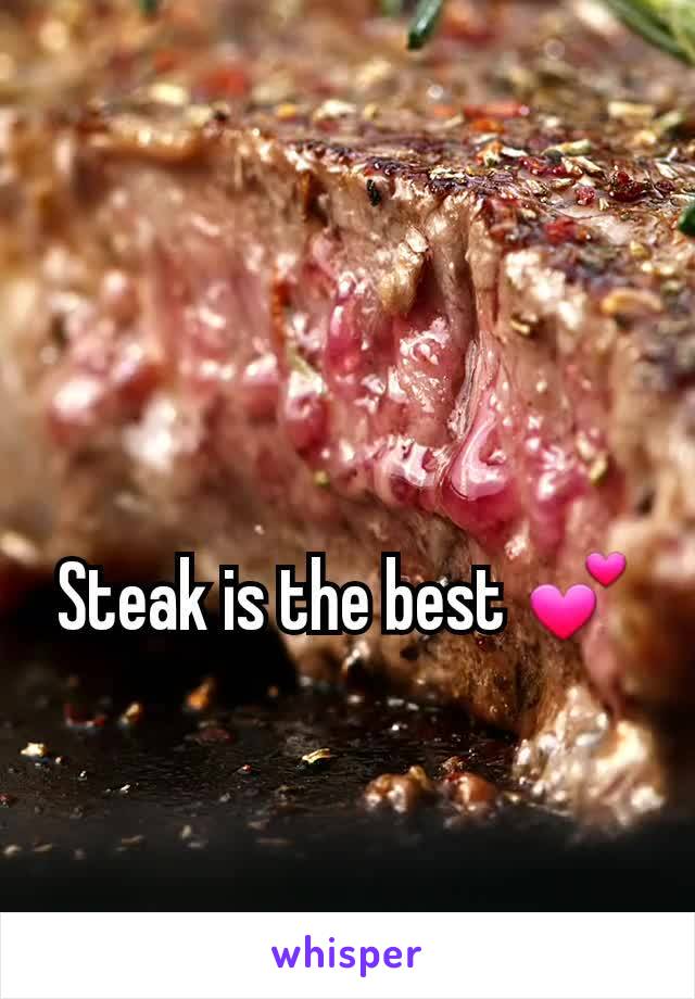 Steak is the best 💕