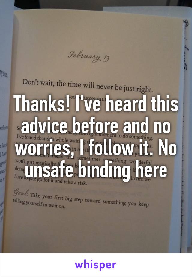 Thanks! I've heard this advice before and no worries, I follow it. No unsafe binding here