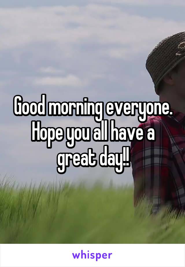 Good morning everyone. Hope you all have a great day!!