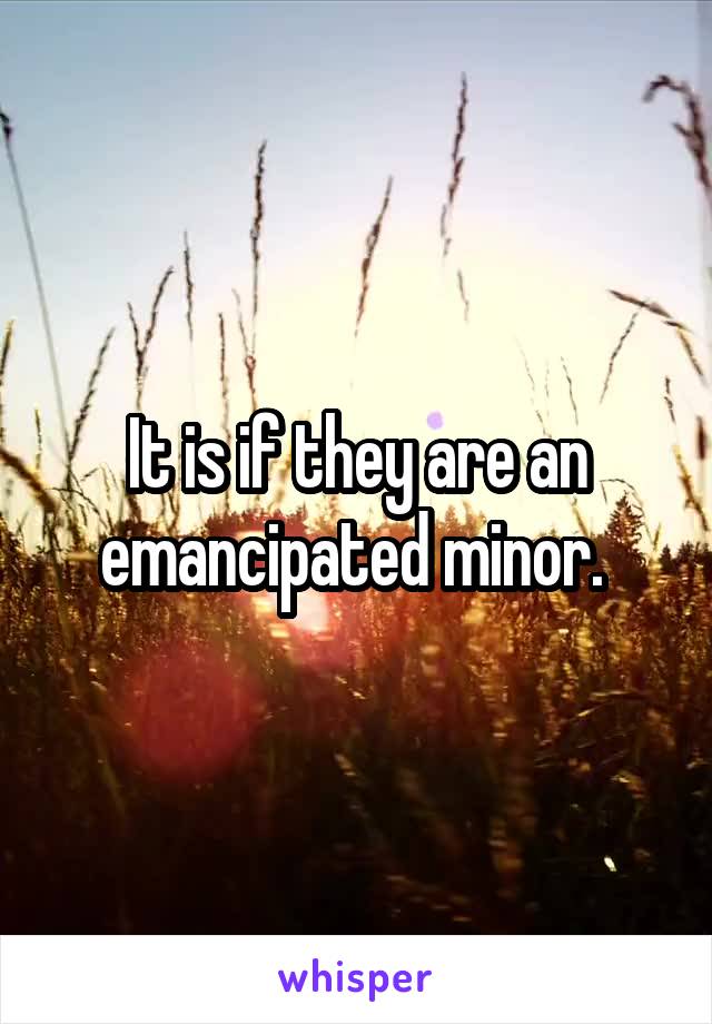 It is if they are an emancipated minor. 