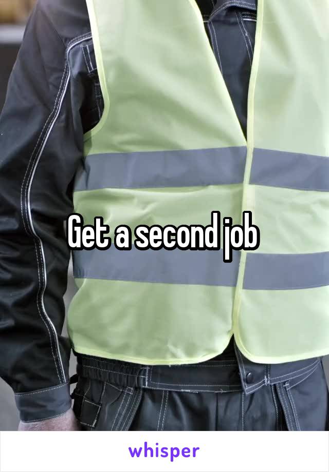 Get a second job 