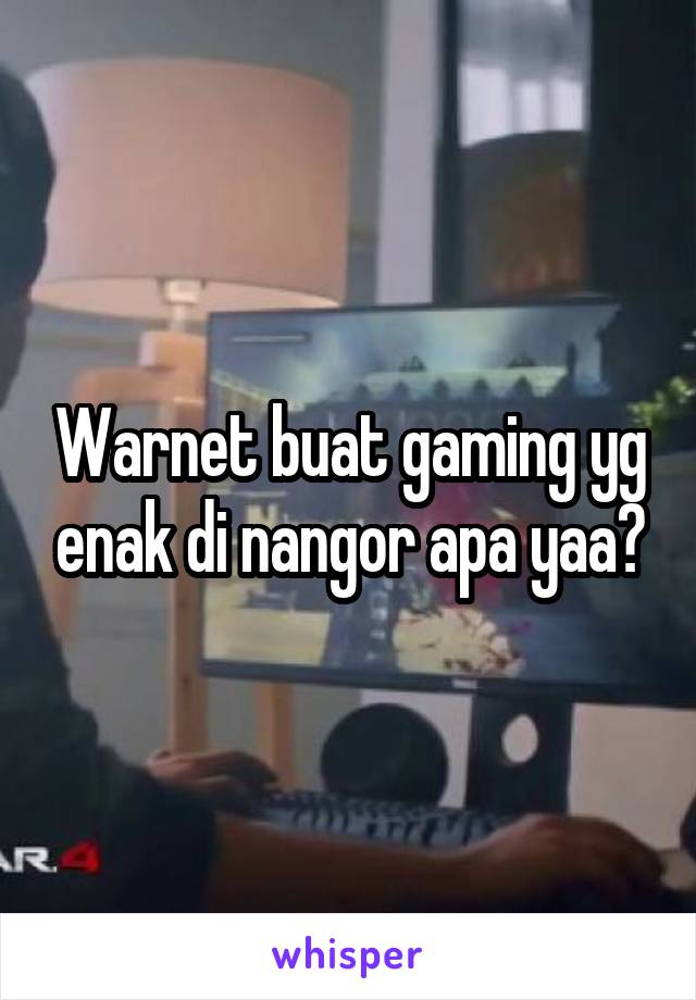 Warnet buat gaming yg enak di nangor apa yaa?