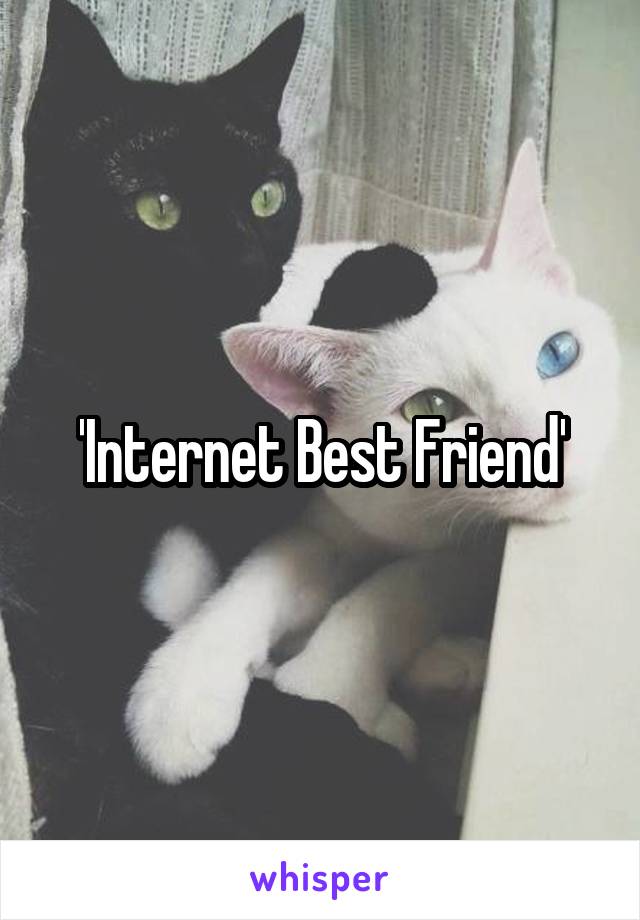 'Internet Best Friend'