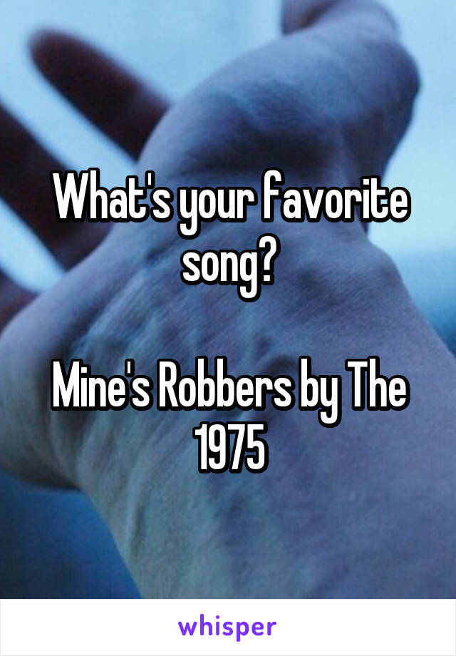 What's your favorite song?

Mine's Robbers by The 1975