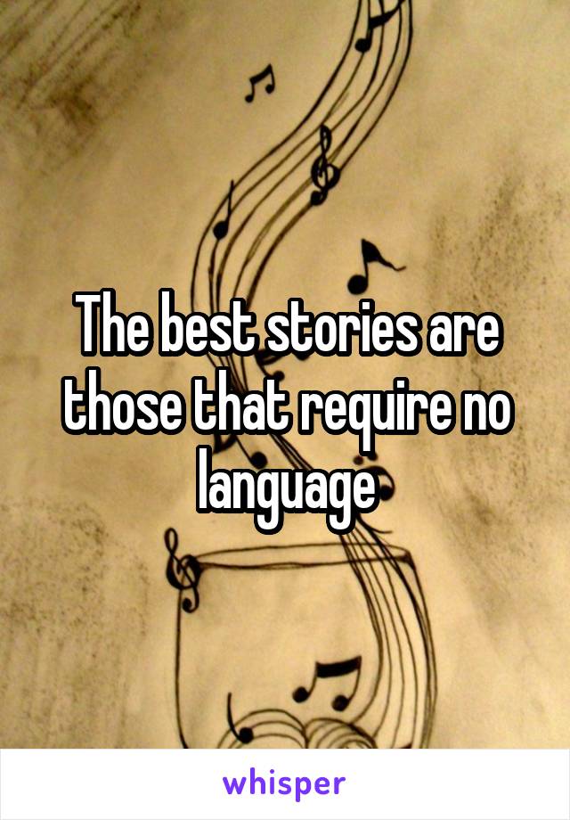 The best stories are those that require no language