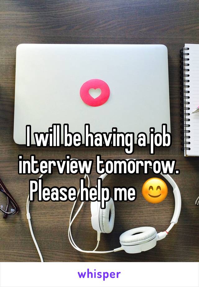 I will be having a job interview tomorrow. Please help me 😊