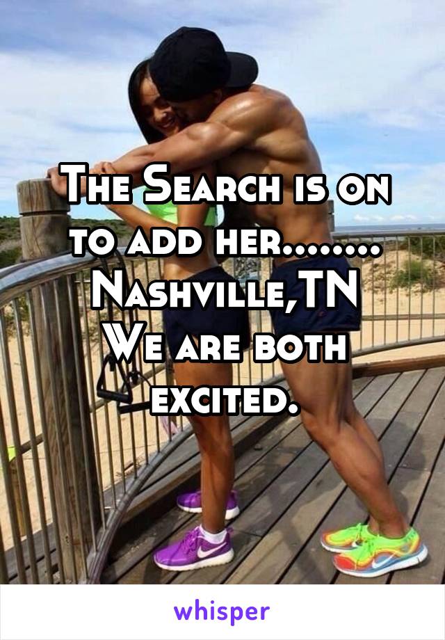 The Search is on to add her........
Nashville,TN
We are both excited.
