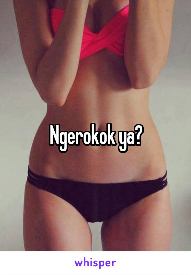 Ngerokok ya?