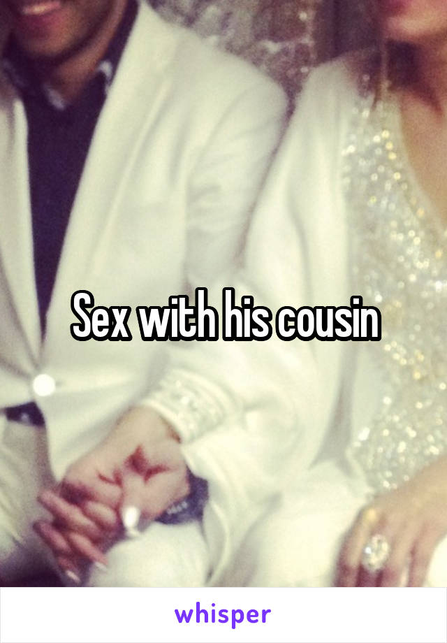 Sex with his cousin