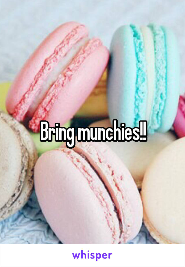 Bring munchies!!