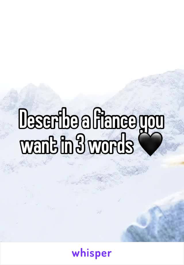 Describe a fiance you want in 3 words 🖤