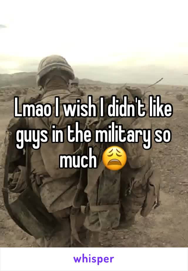 Lmao I wish I didn't like guys in the military so much 😩 